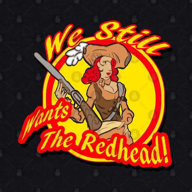 We Still Wants the Redhead by crowjandesigns